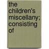 The Children's Miscellany; Consisting Of door Maria Edgeworth