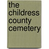 The Childress County Cemetery by Unknown
