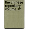 The Chinese Repository, Volume 12 door Onbekend