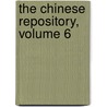 The Chinese Repository, Volume 6 door Onbekend