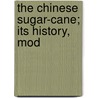 The Chinese Sugar-Cane; Its History, Mod by James F.C. Hyde