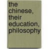 The Chinese, Their Education, Philosophy door W.A.P. 1827-1916 Martin