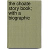 The Choate Story Book; With A Biographic by William Montgomery Clemens