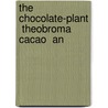 The Chocolate-Plant  Theobroma Cacao  An by Unknown