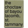 The Choctaw Of Bayou Lacomb, St. Tammany door David I. Bushnell