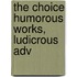 The Choice Humorous Works, Ludicrous Adv