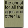 The Christ For All The Ages And Other La by Unknown