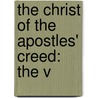 The Christ Of The Apostles' Creed: The V by Unknown