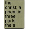 The Christ; A Poem In Three Parts: The A door Cynewulf Cynewulf