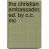 The Christian Ambassador, Ed. By C.C. Mc by Colin Campbell M'Kechnie