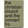 The Christian Church And The Convert Fro by S.R. Burgoyne