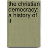 The Christian Democracy; A History Of It door John McDowell Leavitt