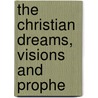 The Christian Dreams, Visions And Prophe by Grey R.G.