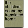 The Christian Economy. Translated From T by See Notes Multiple Contributors