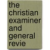 The Christian Examiner And General Revie by Unknown