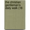 The Christian Gentleman's Daily Walk (18 by Unknown