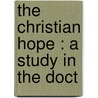 The Christian Hope : A Study In The Doct door Onbekend