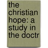 The Christian Hope: A Study In The Doctr door Onbekend