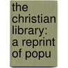 The Christian Library: A Reprint Of Popu by Richard Watson