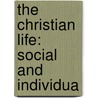 The Christian Life: Social And Individua by Unknown