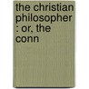 The Christian Philosopher : Or, The Conn by Thomas Dick
