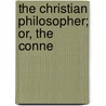 The Christian Philosopher; Or, The Conne by Thomas Dick