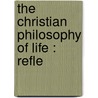 The Christian Philosophy Of Life : Refle door Tilmann Pesch