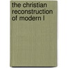 The Christian Reconstruction Of Modern L by Unknown