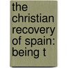 The Christian Recovery Of Spain: Being T by Unknown