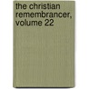 The Christian Remembrancer, Volume 22 by William Scott