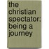 The Christian Spectator: Being A Journey