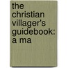 The Christian Villager's Guidebook: A Ma by Unknown