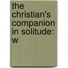 The Christian's Companion In Solitude: W door David Young