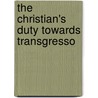 The Christian's Duty Towards Transgresso door William Whewell