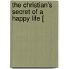 The Christian's Secret Of A Happy Life [ door Hannah Whitall Smith