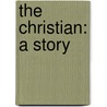 The Christian: A Story door Sir Hall Caine