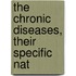 The Chronic Diseases, Their Specific Nat