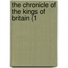 The Chronicle Of The Kings Of Britain (1 by Unknown