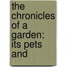 The Chronicles Of A Garden: Its Pets And door Onbekend