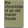 The Chronicles Of An Old Manor House by Unknown