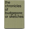 The Chronicles Of Budgepore; Or Sketches by Iltudus Thomas Prichard