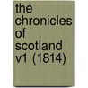 The Chronicles Of Scotland V1 (1814) by Unknown