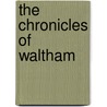 The Chronicles Of Waltham door George Robert Gleig