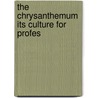 The Chrysanthemum Its Culture For Profes by Arthur Herrington
