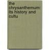 The Chrysanthemum: Its History And Cultu by Unknown