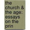 The Church & The Age: Essays On The Prin by Archibald Weir