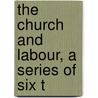 The Church And Labour, A Series Of Six T door L. Mckenna