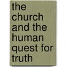 The Church And The Human Quest For Truth door Charles Morerod