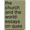 The Church And The World: Essays On Ques by Orby Shipley