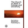 The Church At Work In College And Univer by Unknown